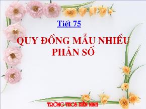 Tiết 75: Quy đồng mẫu nhiều phân số - Trường THCS Hiền Ninh