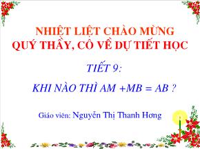 Tiết 9: Khi nào thì AM + MB = AB? - Nguyễn Thị Thanh Hương