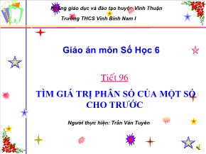Tiết 96: Tìm giá trị phân số của một số cho trước - Trần Văn Tuyên