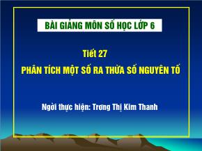 Tiết 27: Phân tích một số ra thừa số nguyên - Trương Thị Kim Thanh