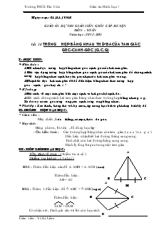 Tiết 28: Trường hợp bằng nhau thứ ba của tam giác Góc - Cạnh - Góc (G.C.G) - Vũ Thị Liêm