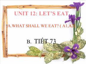 Unit 12: Let's eat - Tiết 73: A. What shall we eat? (A1,A2)