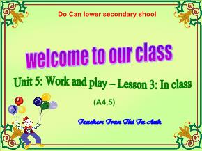 Unit 5: Work and Play - Lesson 3: In class (A4,5) - Tran Thi Tu Anh